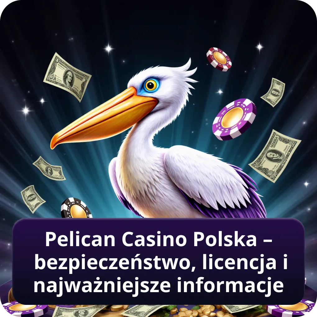 Pelican Casino Polska – bezpieczeństwo, licencja i najważniejsze informacje